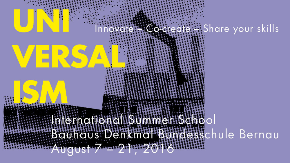 UNIVERSALISM  International Summer School 2016 Bauhaus Denkmal Bundesschule Bernau  
